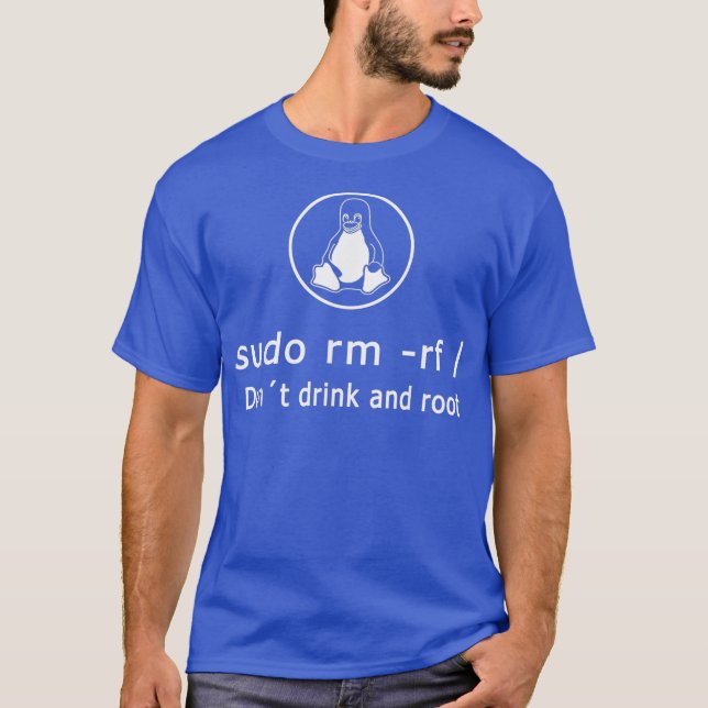 Funny Dont Drink And Root Linu Admin Sudo RM RF T-Shirt (Front)