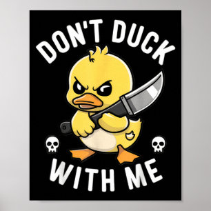 Funny Dont Duck With Sarcastic Rubber Duck Joke Poster