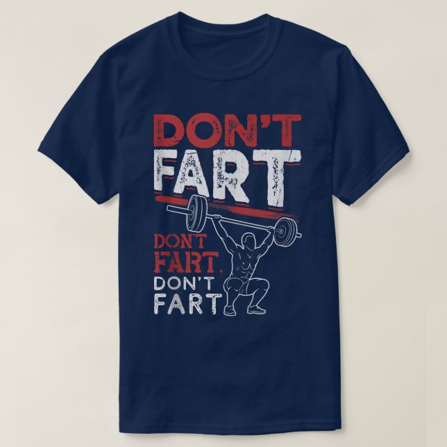 Funny Don't Fart Bodybuilding Powerlifting Gym Wor T-Shirt (Design Front)