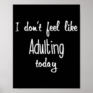 Funny Dont Feel Like Adulting White Quote T-Shirts Poster