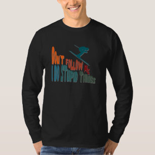 Funny Don't Follow Me I Do Stupid Things Skiers De T-Shirt