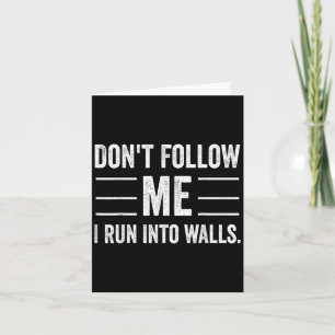 Funny Don't Follow Me I Run Into Walls  Card