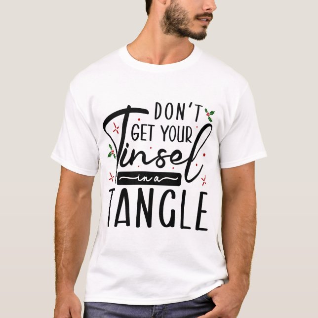 Funny Don't Get Your Tinsel In A Tangle Shirt (Front)