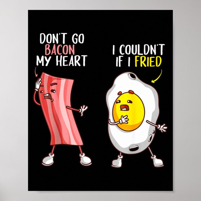 Funny Don't Go Bacon My Heart Cool Bacon And Egg G Poster (Front)