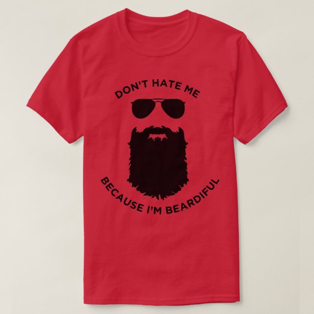 Funny Dont Hate Me Because Im Beardiful  T-Shirt (Design Front)