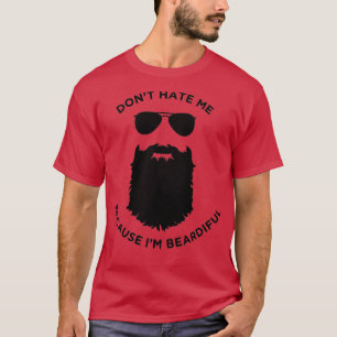 Funny Dont Hate Me Because Im Beardiful  T-Shirt