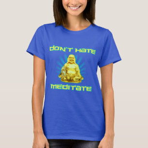 Funny! Don't Hate, Meditate T-Shirt
