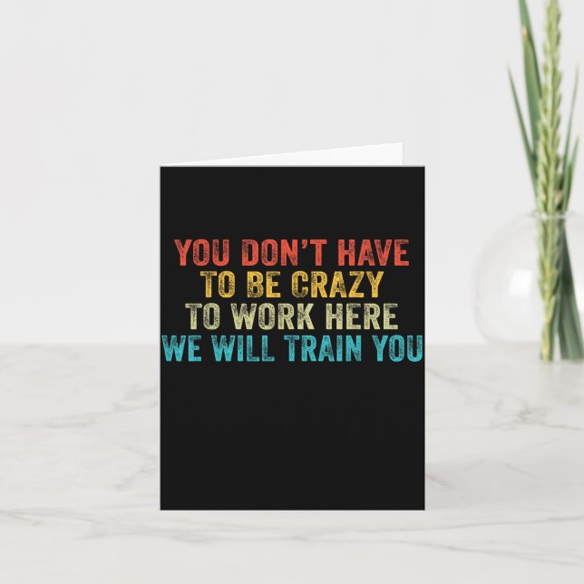 Funny Dont Have To Be Crazy To Work Here Office Card (Front)