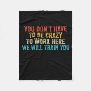 Funny Dont Have To Be Crazy To Work Here Office Fleece Blanket