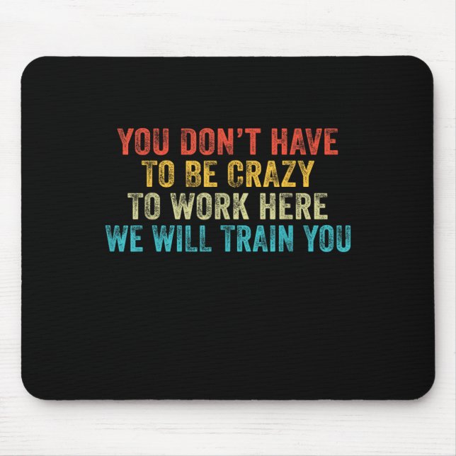 Funny Dont Have To Be Crazy To Work Here Office Mouse Mat (Front)