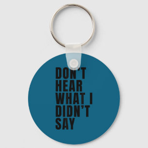 Funny don't hear what i didn't say Artwork Key Ring