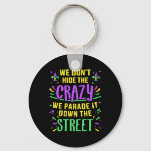 Funny Don't Hide Crazy Parade Down Street Mardi Gr Key Ring