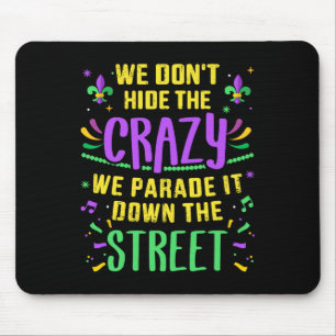 Funny Don't Hide Crazy Parade Down Street Mardi Gr Mouse Mat
