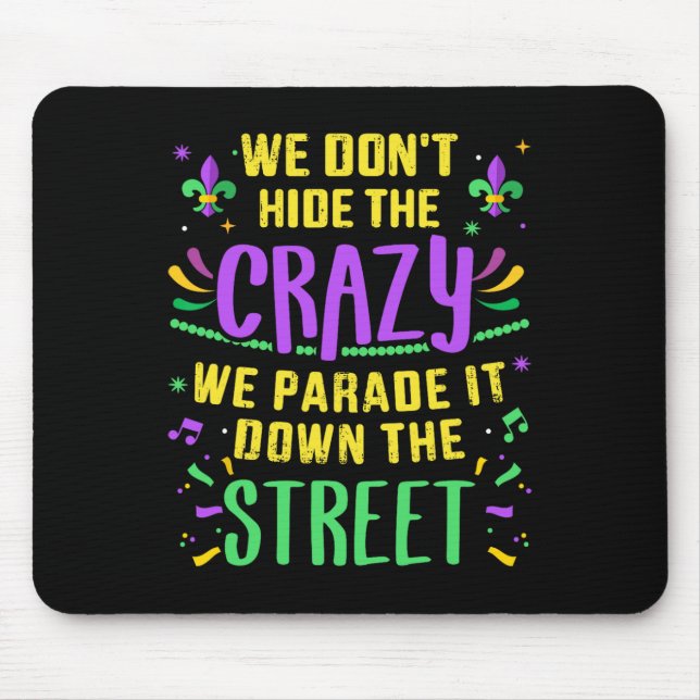 Funny Don't Hide Crazy Parade Down Street Mardi Gr Mouse Mat (Front)