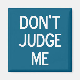 Funny, Don't Judge Me, Sarcastic, Joke, Family  Magnet
