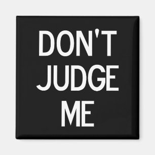 Funny, Don't Judge Me, Sarcastic, Joke, Family  Magnet