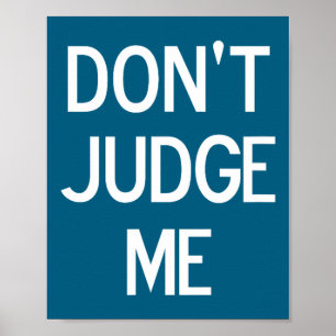 Funny, Don't Judge Me, Sarcastic, Joke, Family Poster