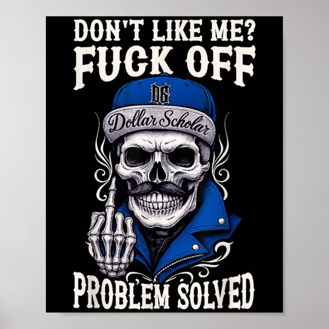 Funny Dont Like Me F-k Off Problem Solved Skull At Poster (Front)