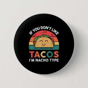 Funny Dont Like Tacos Im Nacho Type Cinco Mayo Mex 6 Cm Round Badge