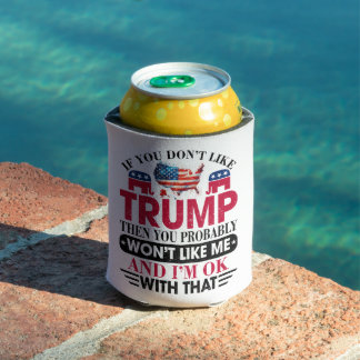 Funny Don't Like Trump Won't Like Me Can Cooler
