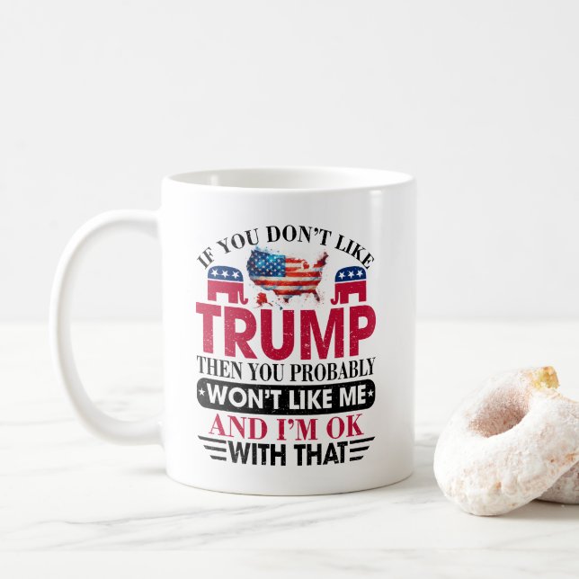 Funny Don't Like Trump Won't Like Me Coffee Mug (With Donut)