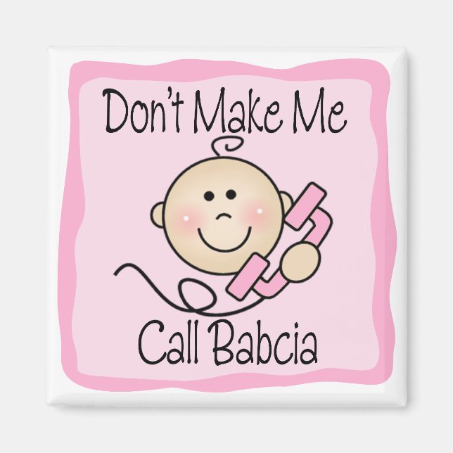 Funny Don't Make Me Call Babcia Magnet (Front)