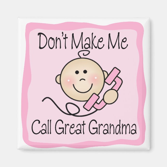 Funny Don't Make Me Call Great Grandma Magnet (Front)