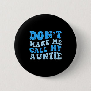 Funny Don't Make Me Call My Auntie Boys Kids Retro 6 Cm Round Badge