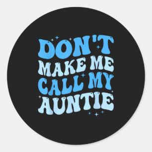 Funny Don't Make Me Call My Auntie Boys Kids Retro Classic Round Sticker