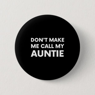 Funny Don't Make Me Call My Auntie For Kids  6 Cm Round Badge