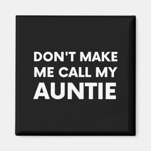 Funny Don't Make Me Call My Auntie For Kids Magnet