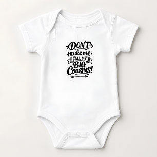 Funny Don't Make Me Call My Big Cousins Baby Bodysuit