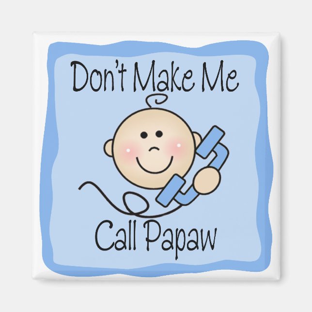 Funny Don't Make Me Call Papaw Magnet (Front)