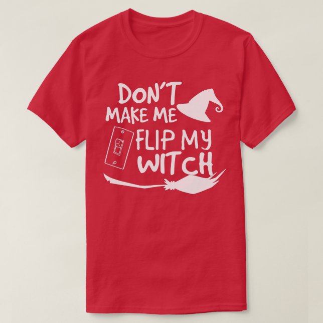 Funny Dont Make Me Flip My Witch Switch Halloween  T-Shirt (Design Front)