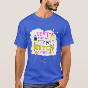 Funny Dont Make Me Flip My Witch Switch Halloween  T-Shirt