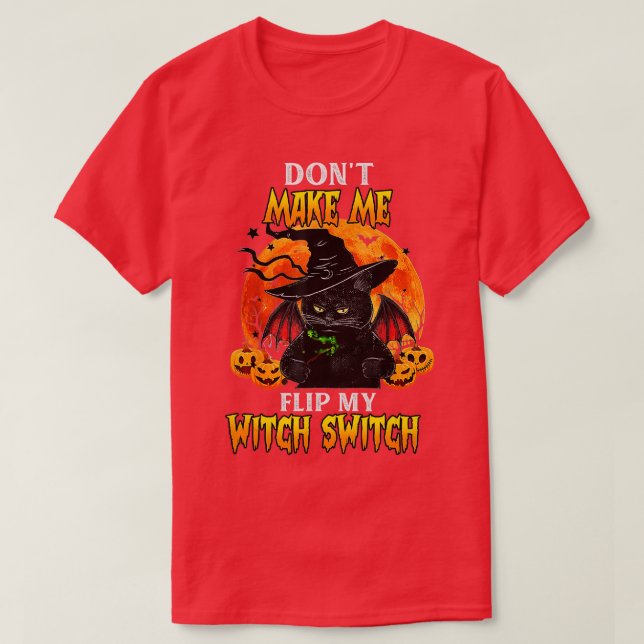 Funny Dont Make Me Flip My Witch Switch Halloween  T-Shirt (Design Front)