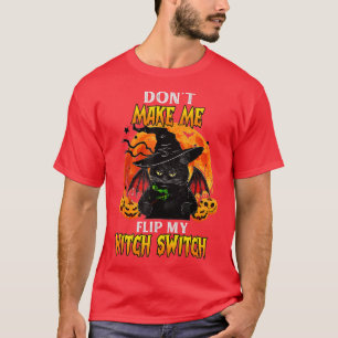 Funny Dont Make Me Flip My Witch Switch Halloween  T-Shirt