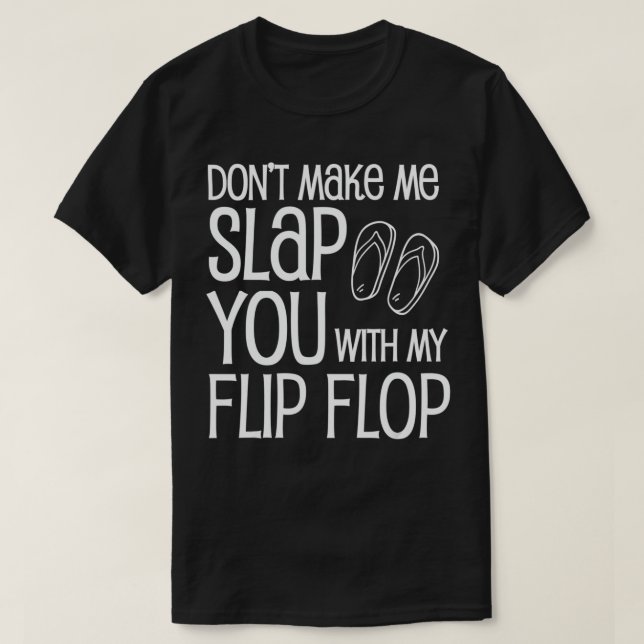Funny Don't Make Me Slap Flip Flop Slapping Eperts T-Shirt (Design Front)