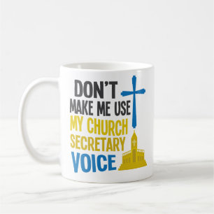 Funny Dont Make Me Use My Church Secretary Voice Coffee Mug