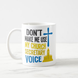 Funny Dont Make Me Use My Church Secretary Voice Coffee Mug