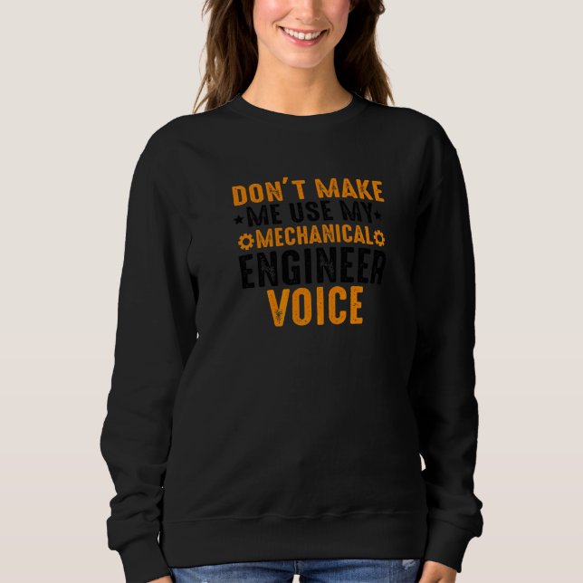 Funny Don't Make Me Use My Mechanical Engineer Voi Sweatshirt (Front)