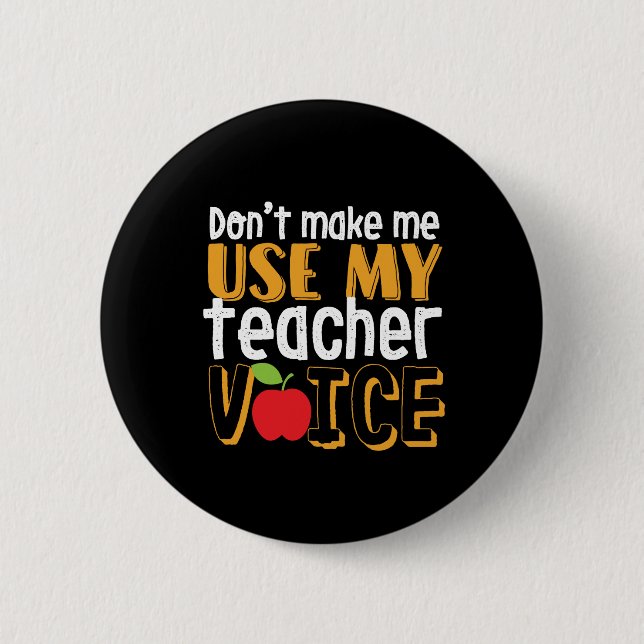 Funny Don't Make Me Use My Teacher Voice 6 Cm Round Badge (Front)