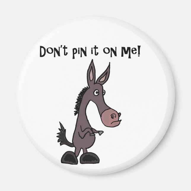 Funny Don't Pin it on Me Donkey Cartoon Magnet (Front)