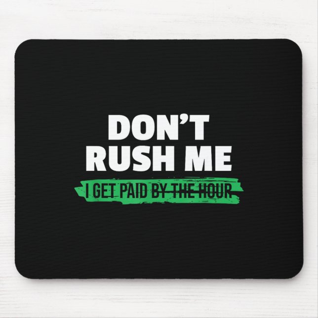 Funny Don't Rush Me I Get Paid By The Hour Sarcasm Mouse Mat (Front)