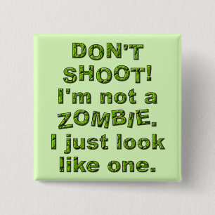 Funny Don't Shoot, Just Look Like Zombie 15 Cm Square Badge