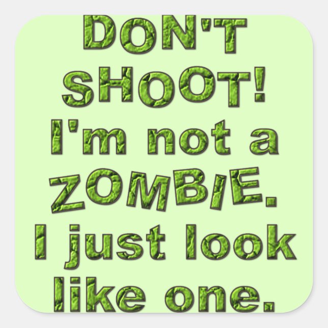 Funny Don't Shoot, Just Look Like Zombie Square Sticker (Front)