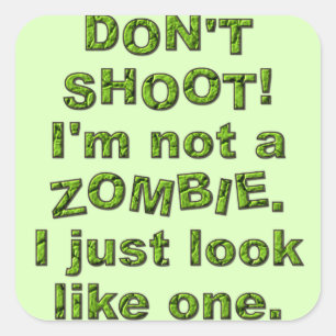 Funny Don't Shoot, Just Look Like Zombie Square Sticker
