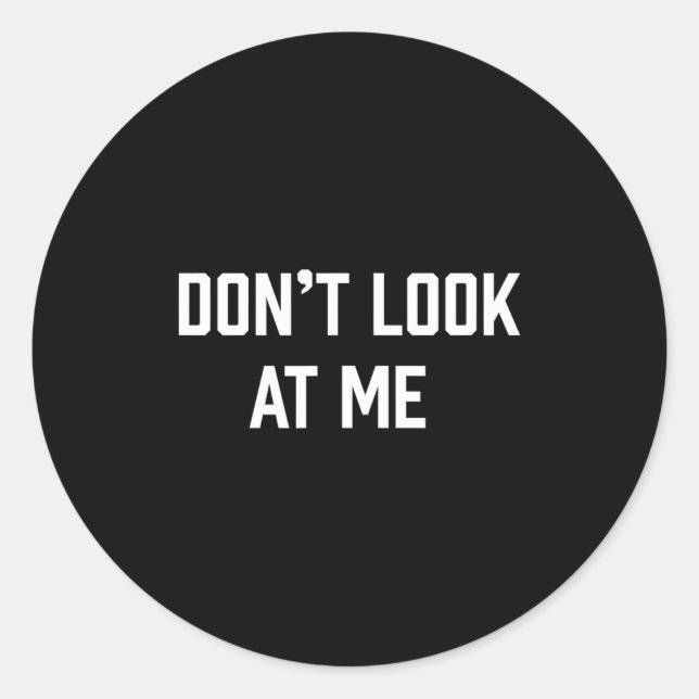 Funny Don't Talk To Me Don't Look At Me  Classic Round Sticker (Front)