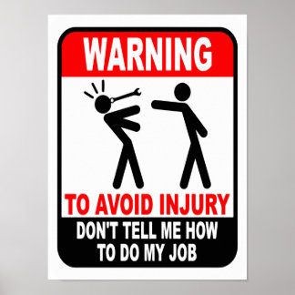 Funny Don't Tell Me How To Do My Job Poster