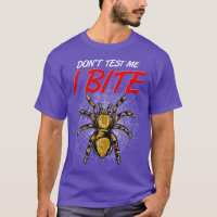 Funny Dont Test Me I Bite Tarantula Spiders
